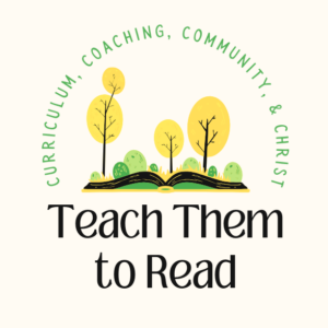 Teach Them to Read: Parent Coaching, Curriculum, Community, & Christ