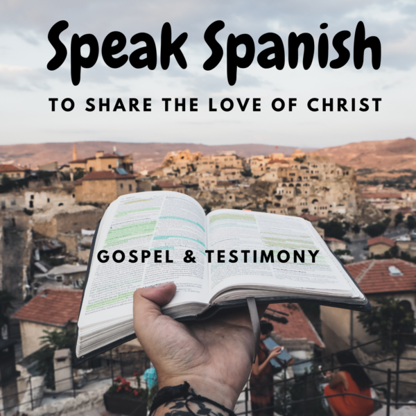 Speak Spanish to share the love of Christ, Gospel & Testimony