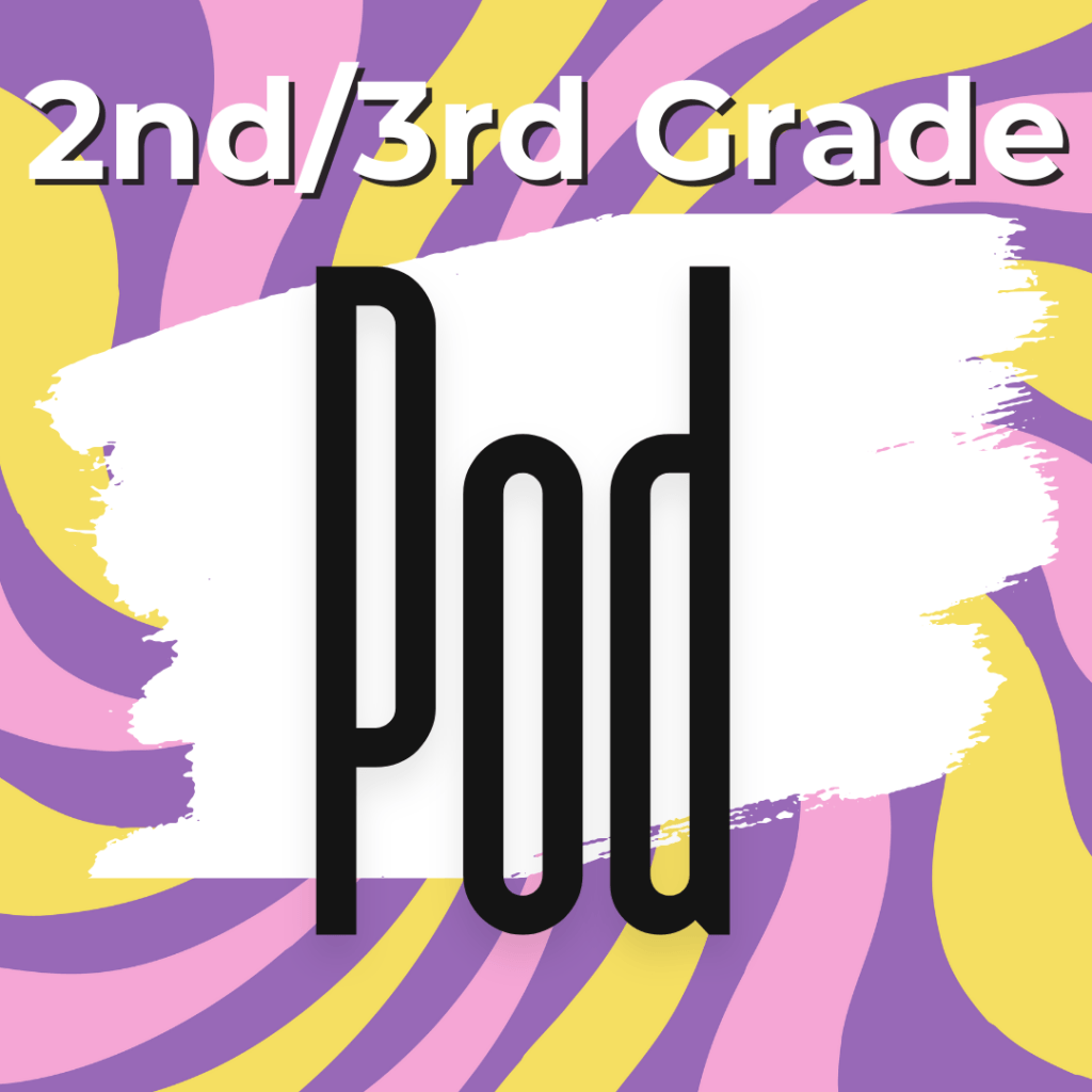 2nd / 3rd Grade Pod