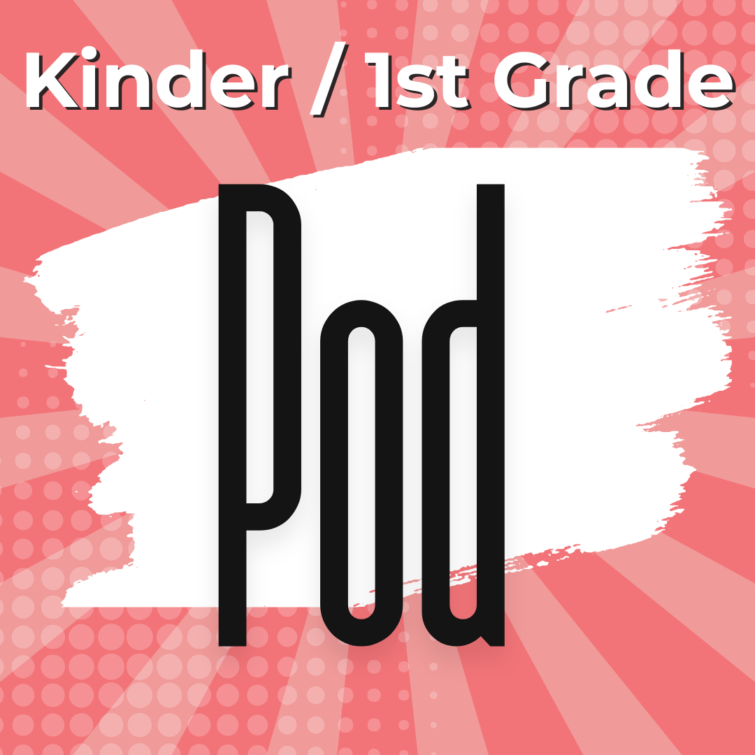 Kinder / 1st Grade Pod