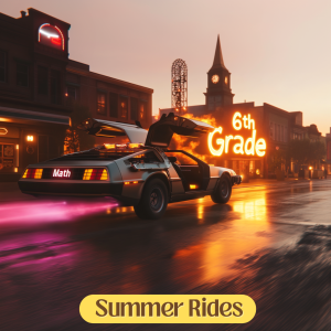 Cruise to the Next Math Grade: Famous Rides Edition: Entering 6th grade