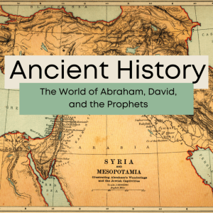 The World of Abraham, David, and the Prophets: Ancient History of the Near East & Egypt